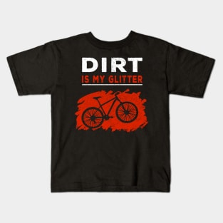 Dirt is my glitter mountain biking MTB Gift Kids T-Shirt